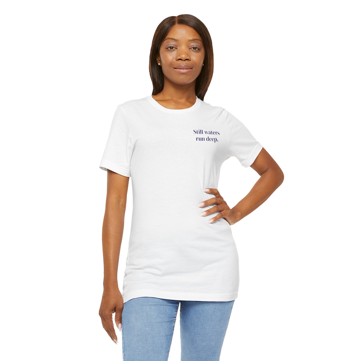 Still Waters Run Deep – Minimalist Statement Tee