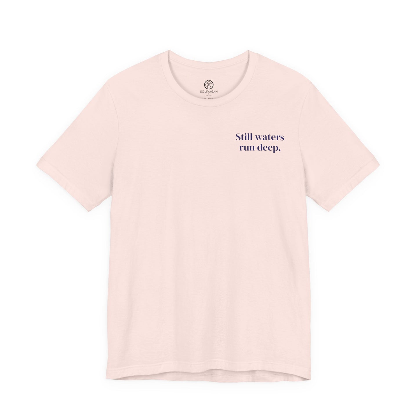 Still Waters Run Deep – Minimalist Statement Tee