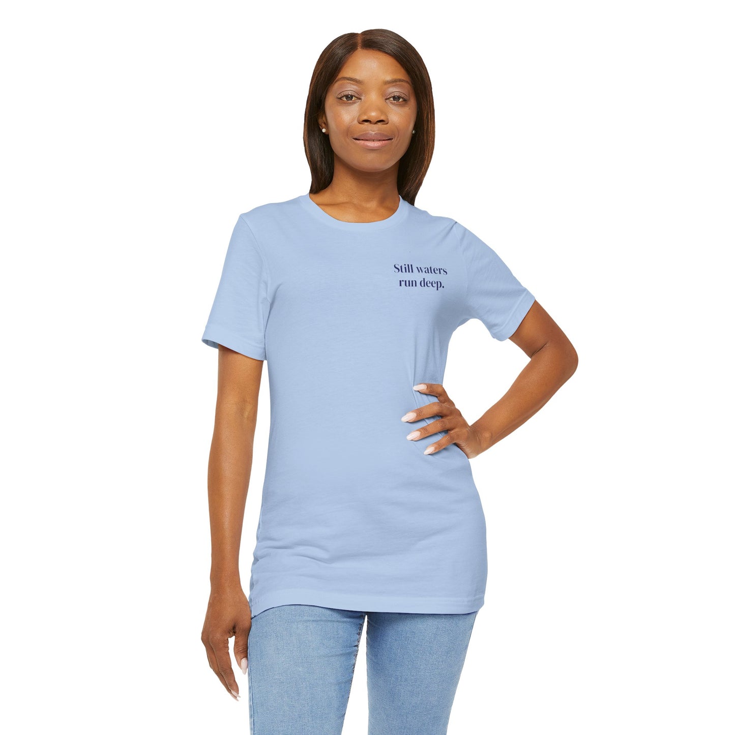 Still Waters Run Deep – Minimalist Statement Tee