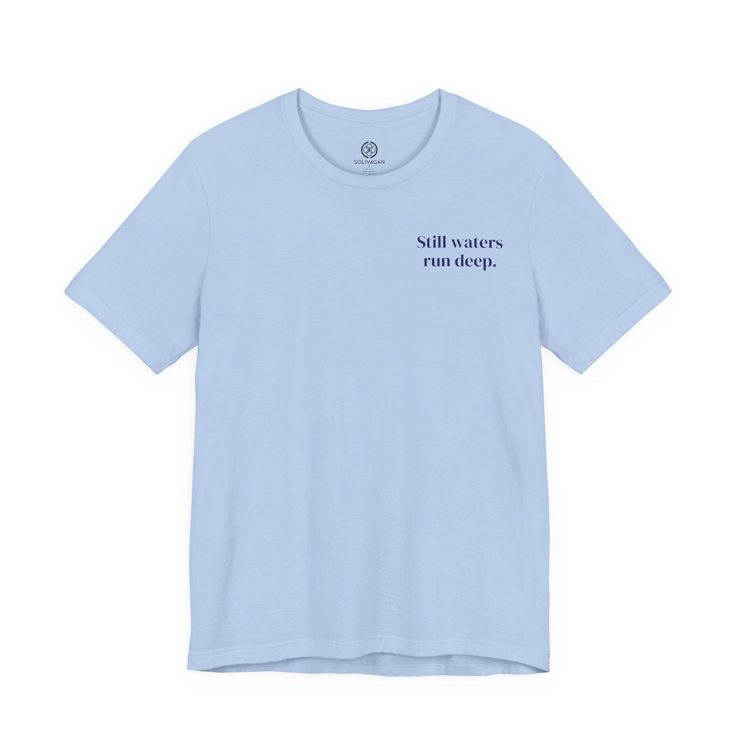 Still Waters Run Deep – Minimalist Statement Tee