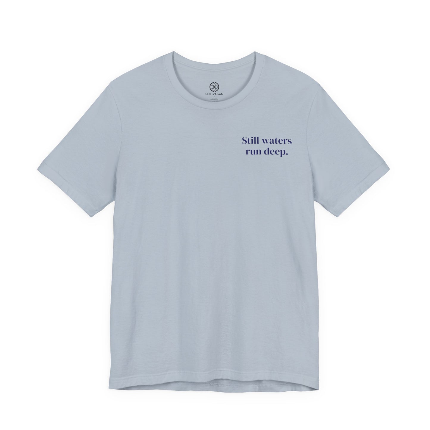 Still Waters Run Deep – Minimalist Statement Tee