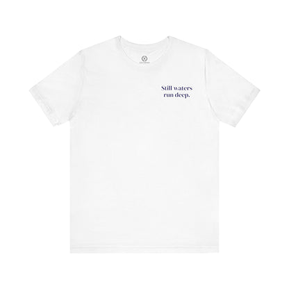 Still Waters Run Deep – Minimalist Statement Tee
