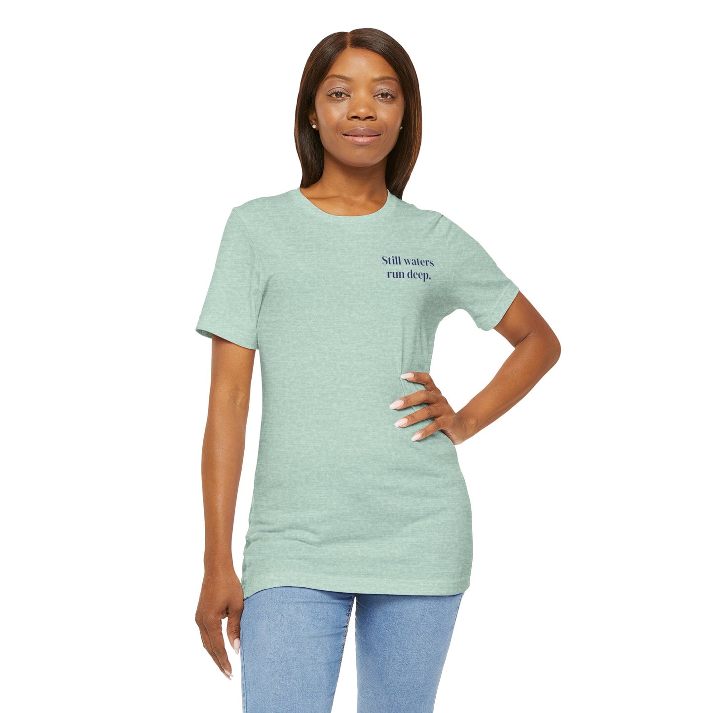 Still Waters Run Deep – Minimalist Statement Tee
