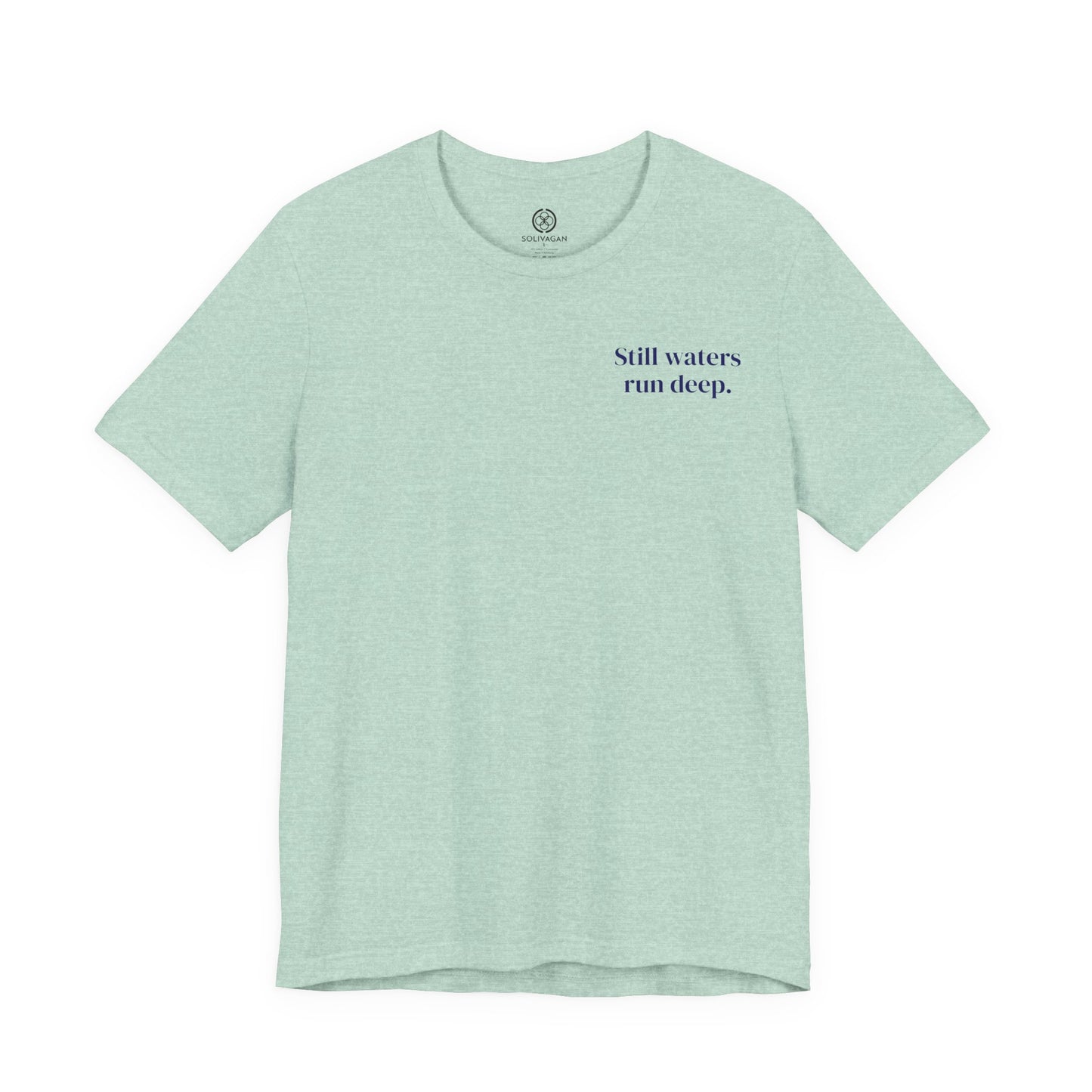Still Waters Run Deep – Minimalist Statement Tee