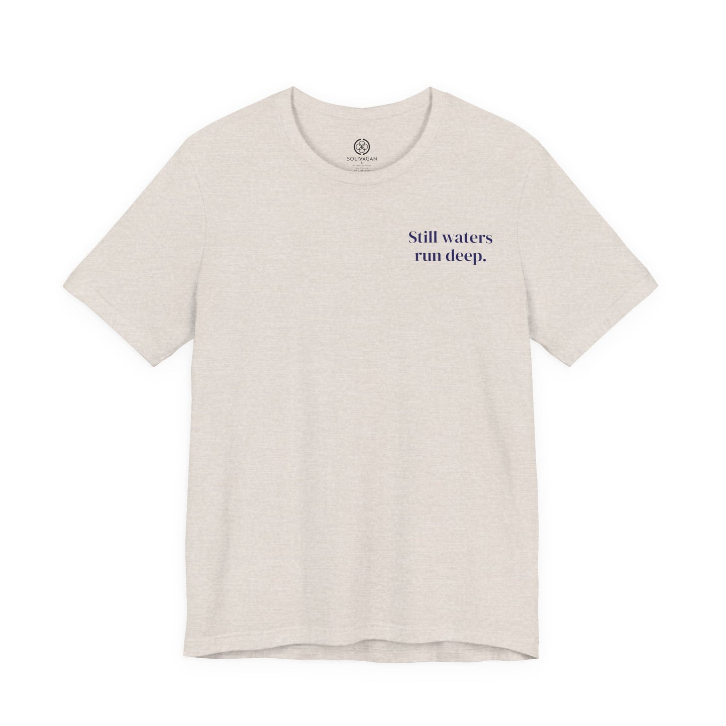 Still Waters Run Deep – Minimalist Statement Tee